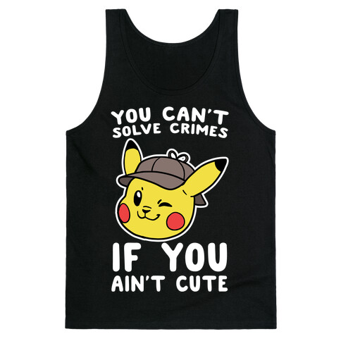 You Can't Solve Crimes if You Ain't Cute - Pikachu Tank Top