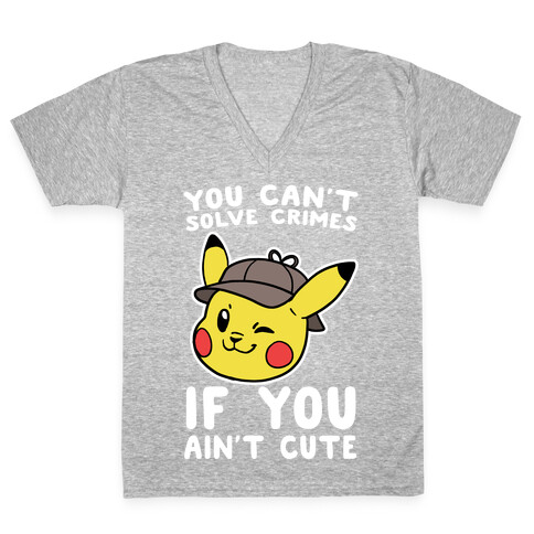 You Can't Solve Crimes if You Ain't Cute - Pikachu V-Neck Tee Shirt