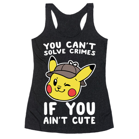 You Can't Solve Crimes if You Ain't Cute - Pikachu Racerback Tank Top