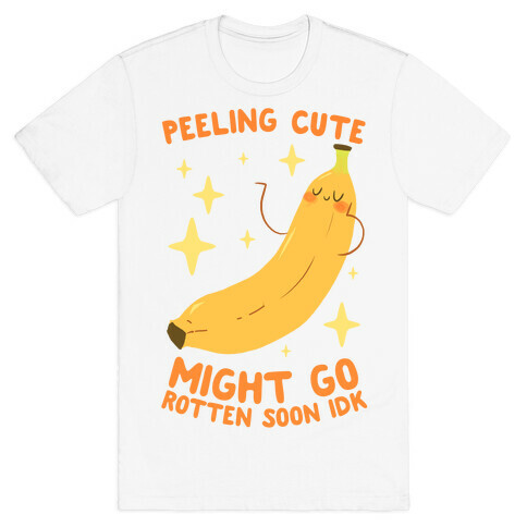 Peeling cute might go rotten soon idk T-Shirt