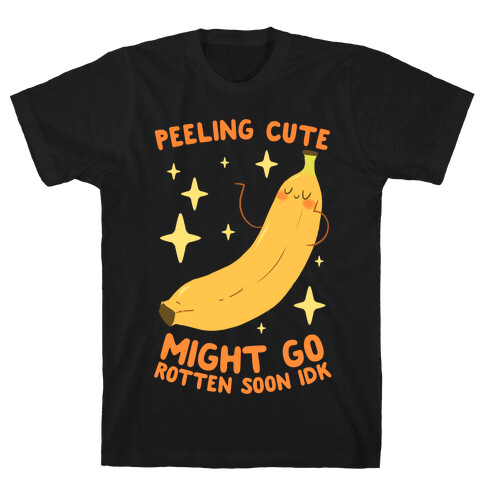 Peeling cute might go rotten soon idk T-Shirt