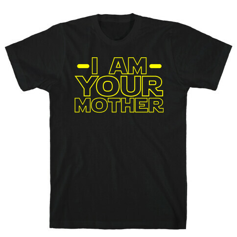 I Am Your Mother T-Shirt