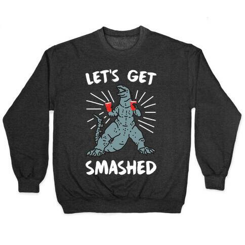 Let's Get Smashed Party Kaiju Pullover
