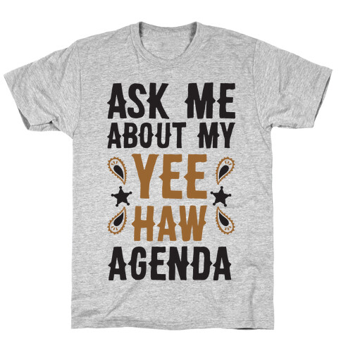 Ask Me About My Yee Haw Agenda T-Shirt