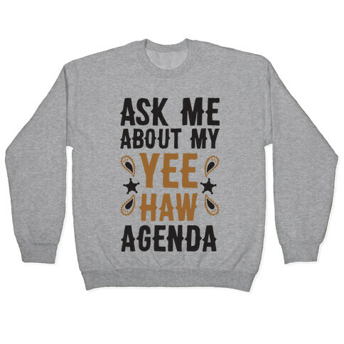 Ask Me About My Yee Haw Agenda Pullover