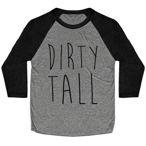 Dirty Tall (1 of 2 pair) Baseball Tee