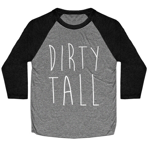 Dirty Tall (1 of 2 pair) Baseball Tee