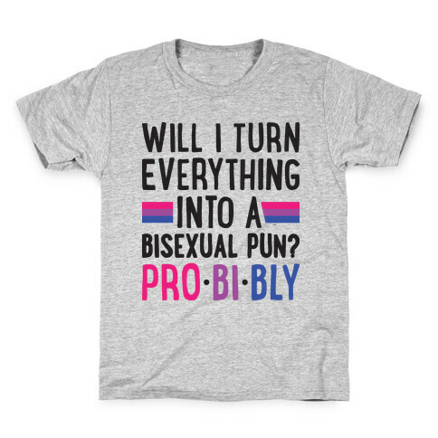 Will I Turn Everything Into A Bisexual Pun? Pro-bi-bly Kids T-Shirt