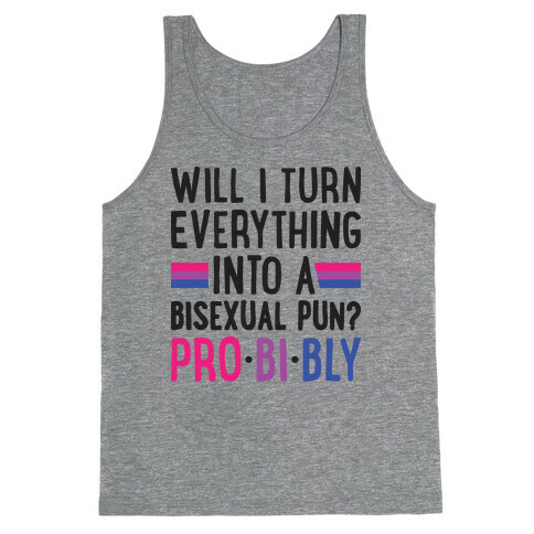 Will I Turn Everything Into A Bisexual Pun? Pro-bi-bly Tank Top