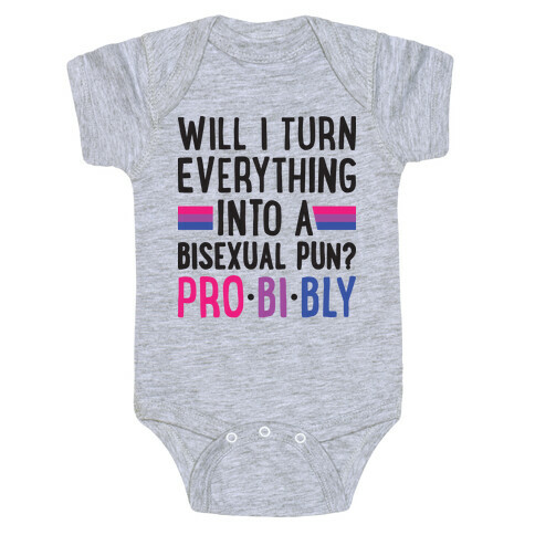 Will I Turn Everything Into A Bisexual Pun? Pro-bi-bly Baby One-Piece