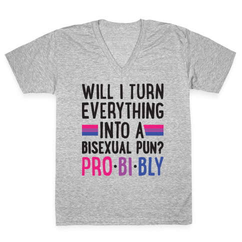 Will I Turn Everything Into A Bisexual Pun? Pro-bi-bly V-Neck Tee Shirt