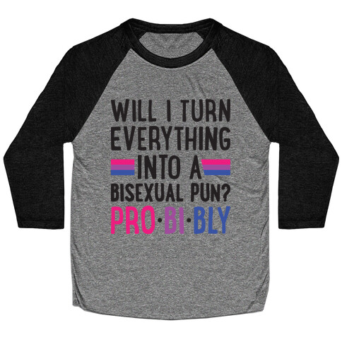 Will I Turn Everything Into A Bisexual Pun? Pro-bi-bly Baseball Tee