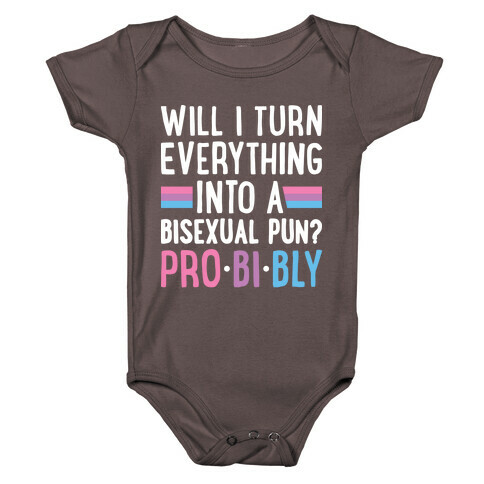 Will I Turn Everything Into A Bisexual Pun? Pro-bi-bly Baby One-Piece