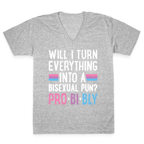 Will I Turn Everything Into A Bisexual Pun? Pro-bi-bly V-Neck Tee Shirt