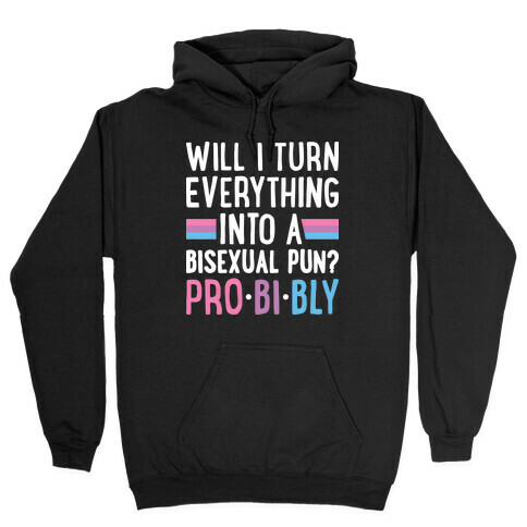 Will I Turn Everything Into A Bisexual Pun? Pro-bi-bly Hooded Sweatshirt