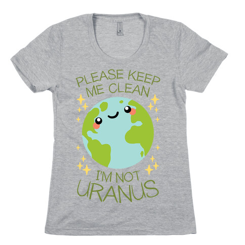 Please Keep Me Clean, I'm Not Uranus Womens T-Shirt