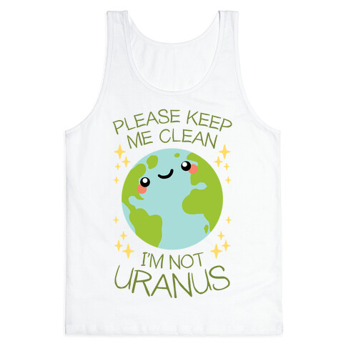 Please Keep Me Clean, I'm Not Uranus Tank Top