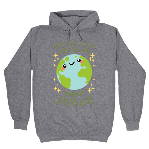 Please Keep Me Clean, I'm Not Uranus Hooded Sweatshirt