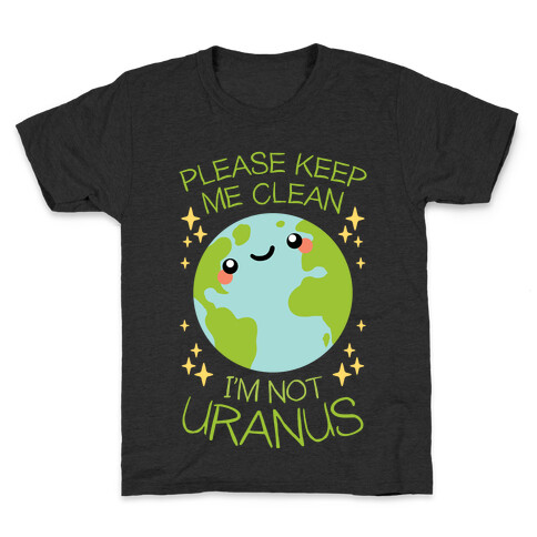 Please Keep Me Clean, I'm Not Uranus Kids T-Shirt