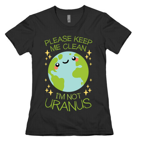 Please Keep Me Clean, I'm Not Uranus Womens T-Shirt