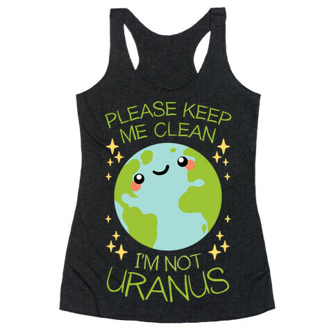 Please Keep Me Clean, I'm Not Uranus Racerback Tank Top