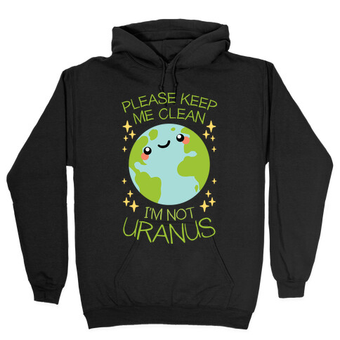 Please Keep Me Clean, I'm Not Uranus Hooded Sweatshirt