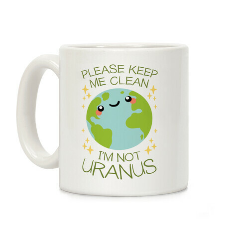 Please Keep Me Clean, I'm Not Uranus Coffee Mug