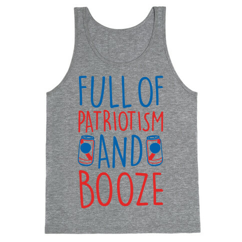 Full of Patriotism and Booze  Tank Top