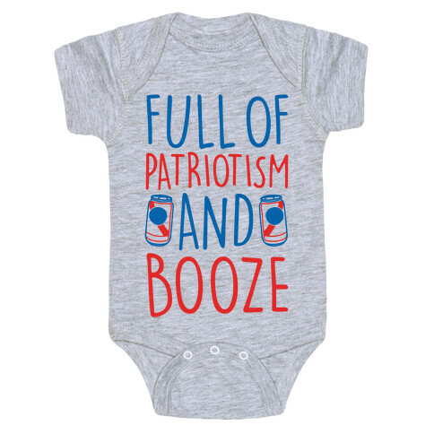 Full of Patriotism and Booze  Baby One-Piece