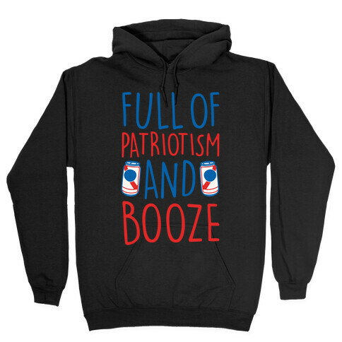 Full of Patriotism and Booze White Print Hooded Sweatshirt
