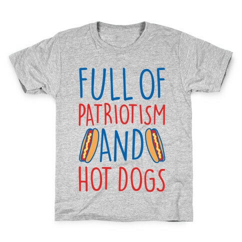 Full of Patriotism and Hot Dogs Kids T-Shirt