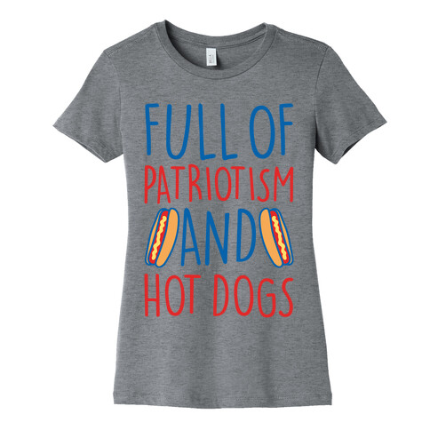 Full of Patriotism and Hot Dogs Womens T-Shirt