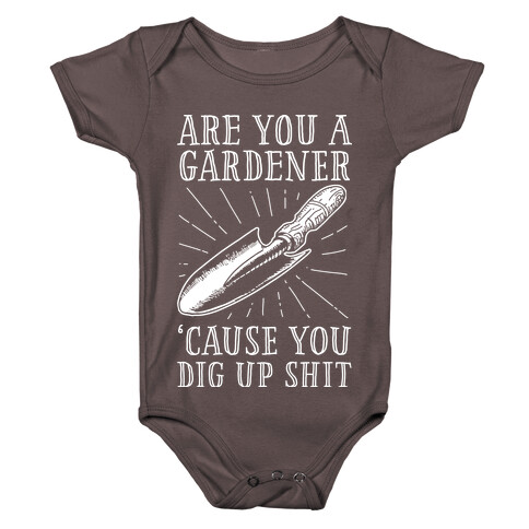 Are you a Gardner? 'Cause You Dig Up Shit Baby One-Piece