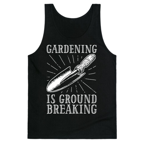 Gardening is ground breaking Tank Top