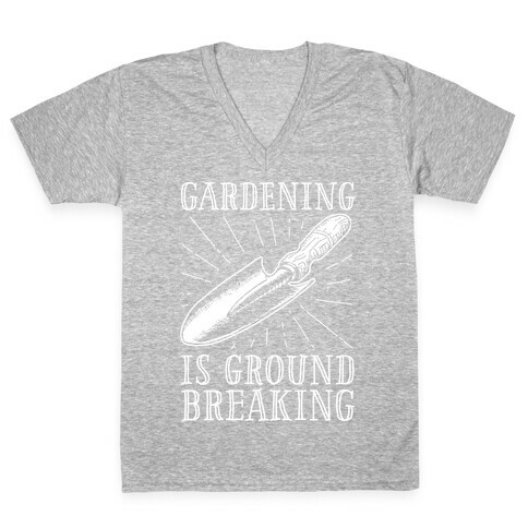 Gardening is ground breaking V-Neck Tee Shirt