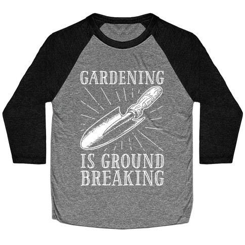 Gardening is ground breaking Baseball Tee