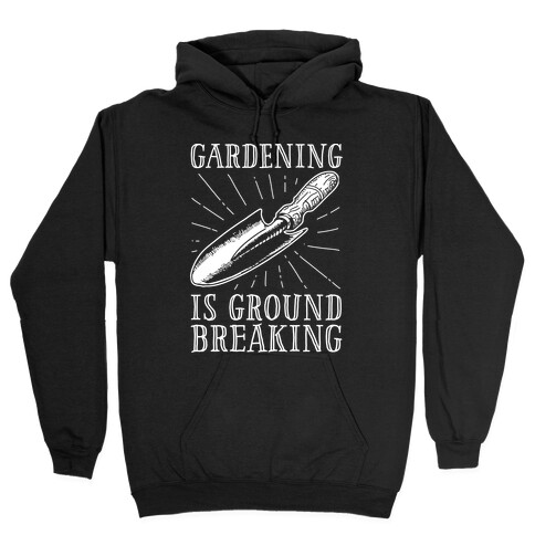 Gardening is ground breaking Hooded Sweatshirt