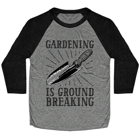 Gardening is ground breaking Baseball Tee