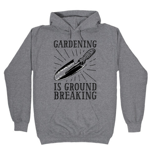 Gardening is ground breaking Hooded Sweatshirt