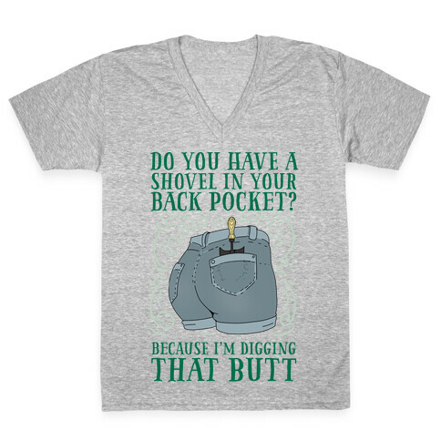 Do You Have A Shovel In Your Back Pocket? Because I'm Digging That Butt V-Neck Tee Shirt