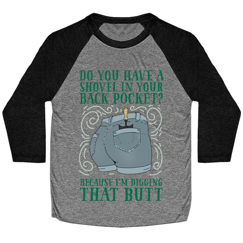 Do You Have A Shovel In Your Back Pocket? Because I'm Digging That Butt Baseball Tee