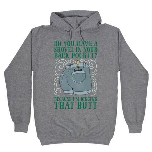 Do You Have A Shovel In Your Back Pocket? Because I'm Digging That Butt Hooded Sweatshirt