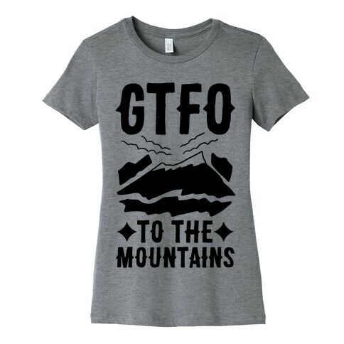 GTFO to the Mountains Womens T-Shirt