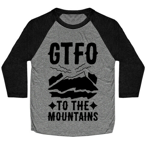 GTFO to the Mountains Baseball Tee