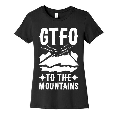 GTFO to the Mountains Womens T-Shirt