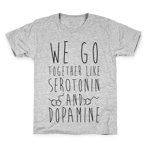 We Got Together Like Serotonin and Dopamine Kids T-Shirt