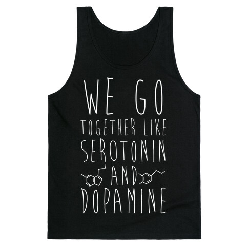 We Got Together Like Serotonin and Dopamine Tank Top