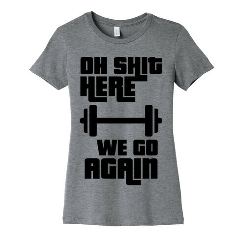 Ah Shit Here We Go Again Bar Bell Womens T-Shirt