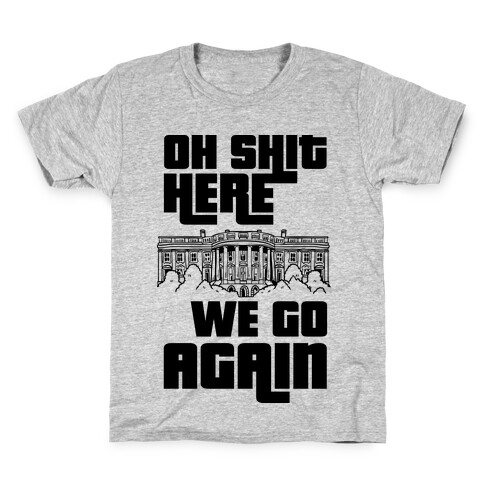 Ah Shit Here We Go Again White House Kids T-Shirt