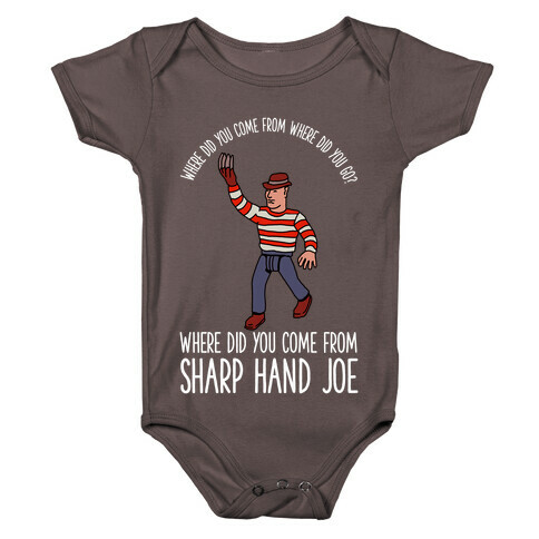 Where did you come from where did you go? where did you come from Sharp Hand Joe Baby One-Piece